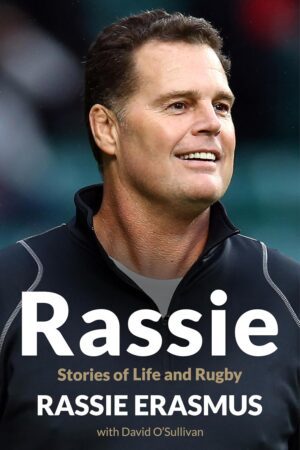 Rassie: Stories of Life and Rugby by Johan Erasmus — An Unflinching Journey into Grit, Leadership, and Triumph Amidst Adversity