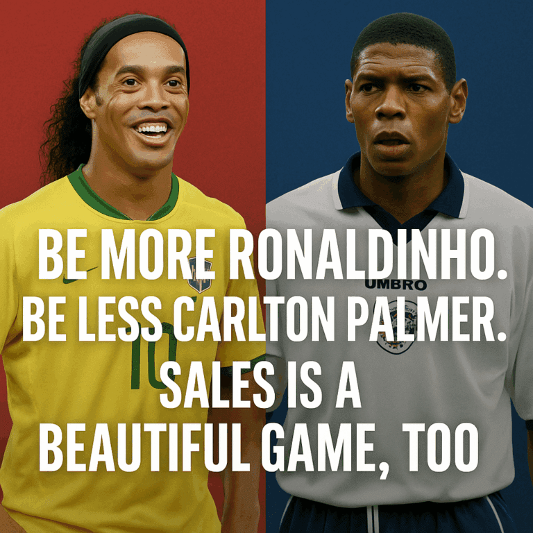 Be More Ronaldinho. Be Less Carlton Palmer. Sales Is a Beautiful Game, Too.
